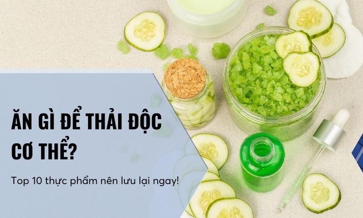 ăn gì để thải độc cơ thể